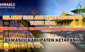 BAWASLU KABUPATEN KETAPANG MENGUCAPKAN SELAMAT HARI JADI KETAPANG KE-603 TAHUN 2021